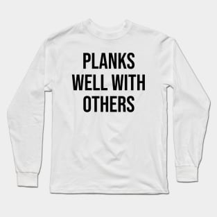 PLANKS WELL WITH OTHERS Long Sleeve T-Shirt